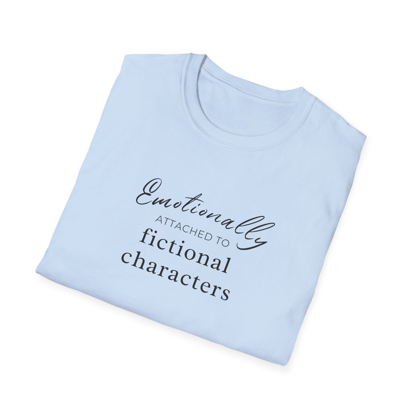 Emotionally Attached to Fictional Characters Tee