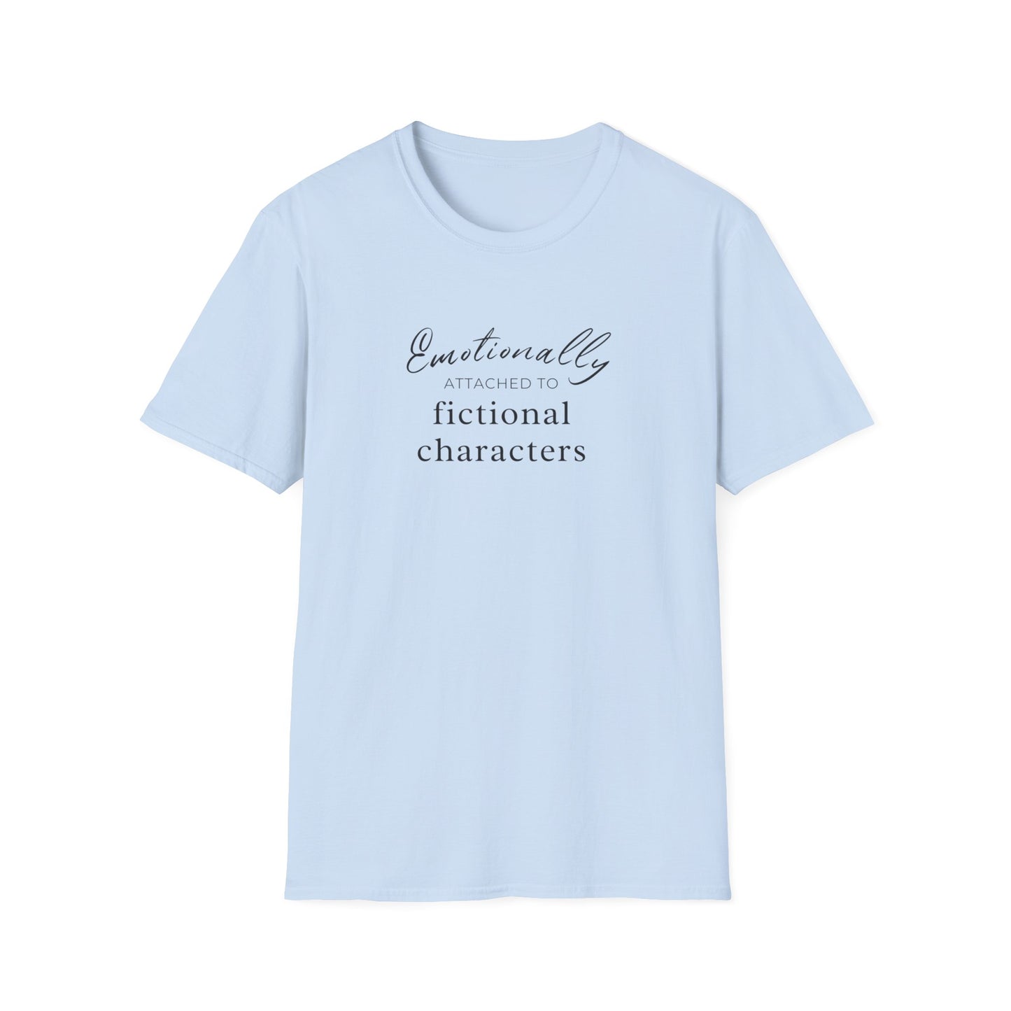 Emotionally Attached to Fictional Characters Tee