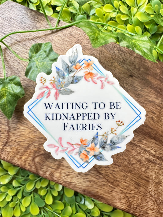 Waiting to be Kidnapped by Faeries Sticker